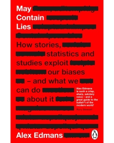 May Contain Lies: How Stories, Statistics and Studies Exploit Our Biases - And What We Can Do About It