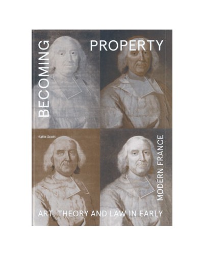 Becoming Property: Art, Theory, and Law in Early Modern France