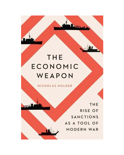 Economic Weapon: The Rise of Sanctions as a Tool of Modern War