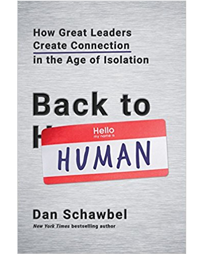 Back to Human: How Great Leaders Create Connection in the Age of Isolation