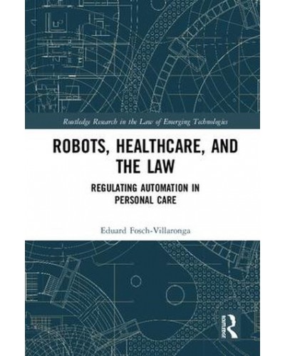 Robots, Healthcare and the Law: Regulating Automation in Personal Healthcare