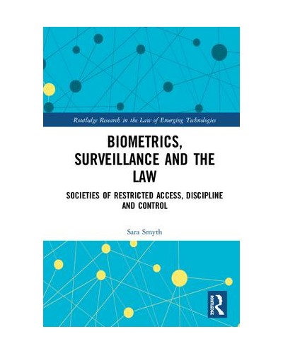 Biometrics, Surveillance and the Law: Societies of Restricted Access, Discipline and Control