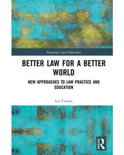 Better Law for a Better World: New Approaches to Law Practice and Education