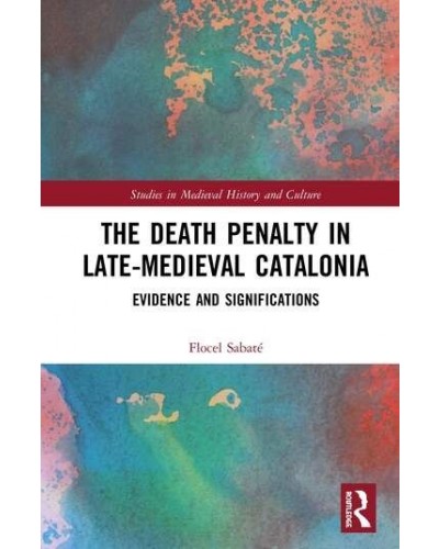 The Death Penalty in Late-Medieval Catalonia: Evidence and Significations