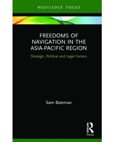 Freedoms of Navigation in the Asia-Pacific Region: Strategic, Political and Legal Factors