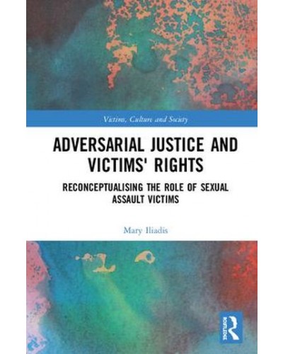 Adversarial Justice and Victims' Rights: Reconceptualising the Role of Sexual Assault Victims