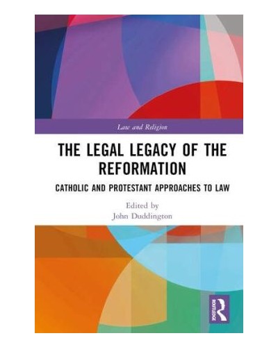 The Legal Legacy of the Reformation: Catholic and Protestant Approaches to Law