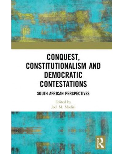 Conquest, Constitutionalism and Democratic Contestations: South African Perspectives