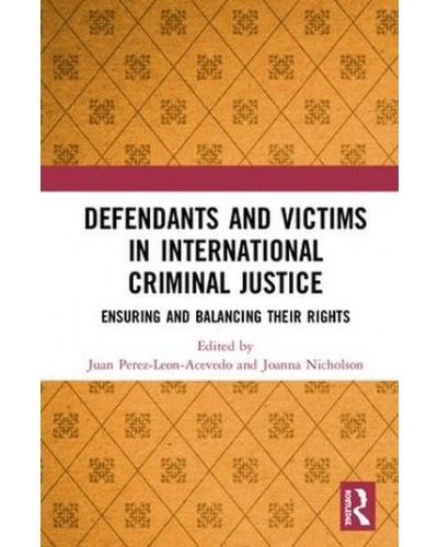 Defendants and Victims in International Criminal Justice: Ensuring and Balancing Their Rights