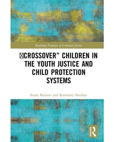 'Crossover' Children in the Youth Justice and Child Protection Systems