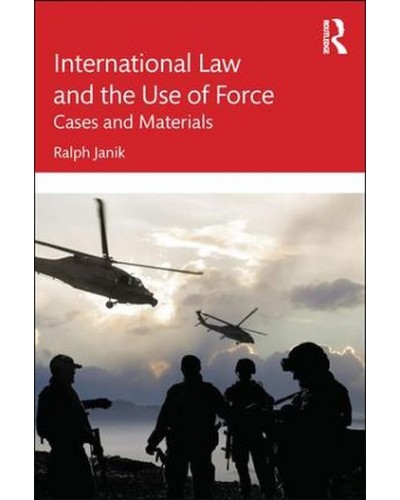 International Law and the Use of Force: Cases and Materials