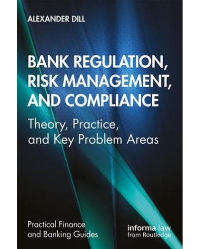 Bank Regulation, Risk Management, and Compliance: Theory, Practice, and Key Problem Area