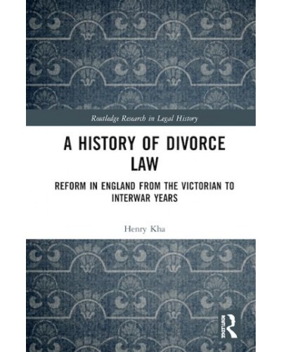 A History of Divorce Law: Reform in England from the Victorian to Interwar Years