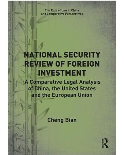 National Security Review of Foreign Investment: A Comparative Legal Analysis of China, the United States and the European Union