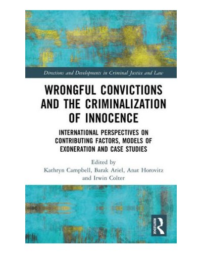 Wrongful Convictions and the Criminalization of Innocence: International Perspectives on Contributing Factors, Models of Exoneration and Case Studies