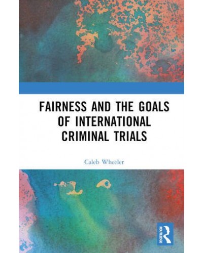 Fairness and the Goals of International Criminal Trials: Finding a Balance