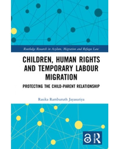 Children, Human Rights and Temporary Labour Migration: Protecting the Child-Parent Relationship