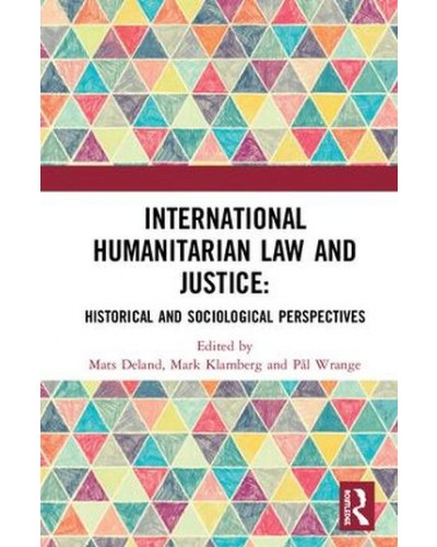 International Humanitarian Law and Justice: Historical and Sociological Perspectives