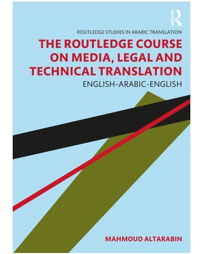 The Routledge Course on Media, Legal and Technical Translation: English-Arabic-English