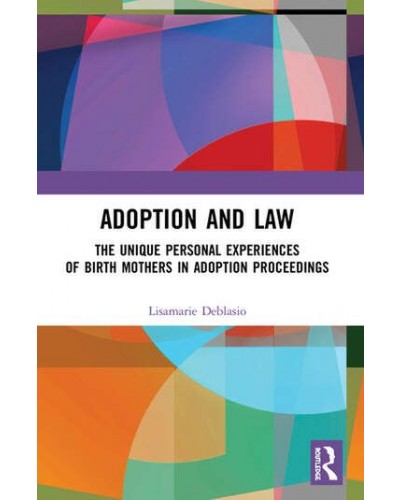 Adoption and Law: The Unique Personal Experiences of Birth Mothers in Adoption Proceedings