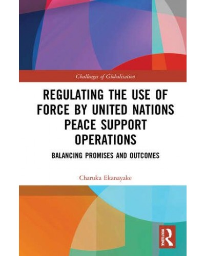 Regulating the Use of Force by United Nations Peace Support Operations: Balancing Promises and Outcomes