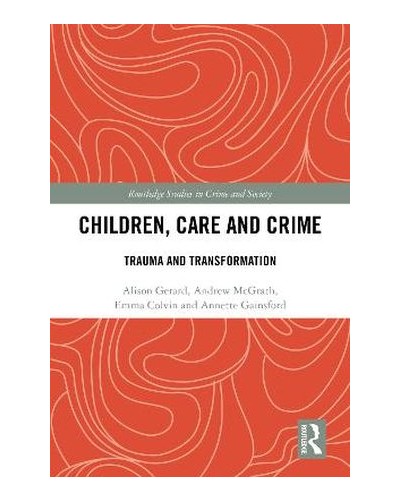 Children, Care and Crime: Trauma and Transformation