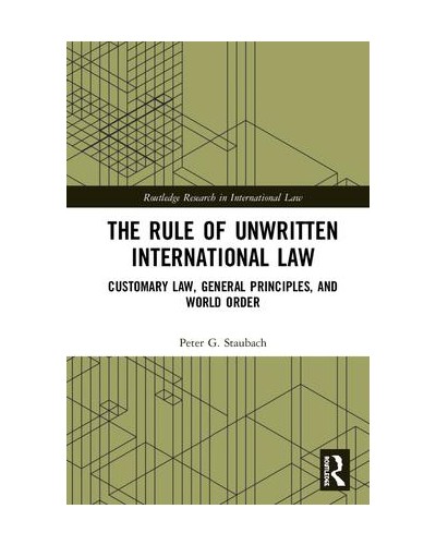 The Rule of Unwritten International Law: Customary Law, General Principles, and World Order