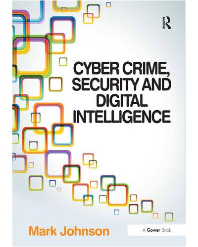 Cyber Crime, Security and Digital Intelligence