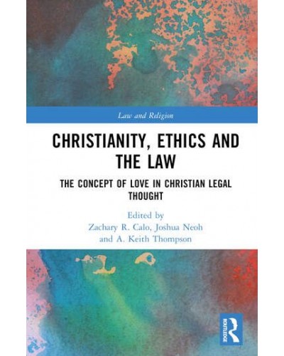 Christianity, Ethics and the Law: The Concept of Love in Christian Legal Thought