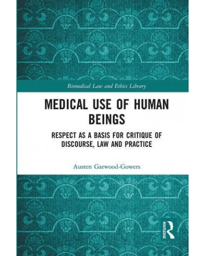 Medical Use of Human Beings: Respect as a Basis for Critique of Discourse, Law and Practice