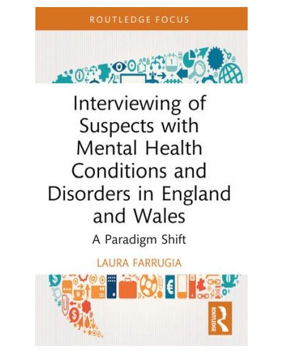 Interviewing of Suspects with Mental Health Conditions and Disorders in England and Wales: A Paradigm Shift