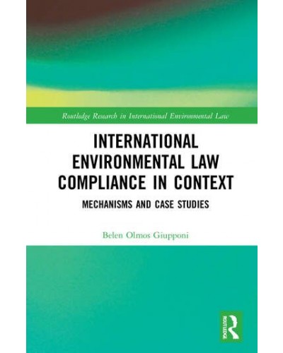 International Environmental Law Compliance in Context: Mechanisms and Case Studies
