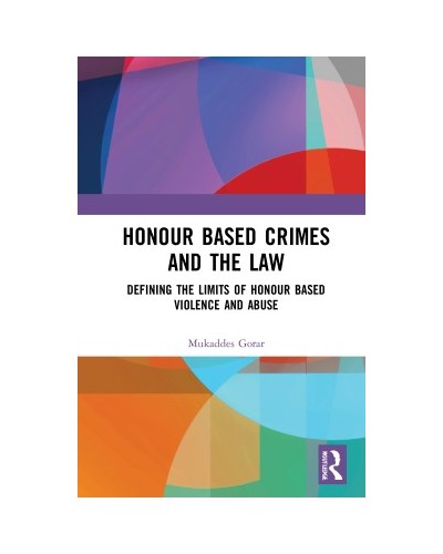 Honour Based Crimes and the Law: Defining the Limits of Honour Based Violence and Abuse