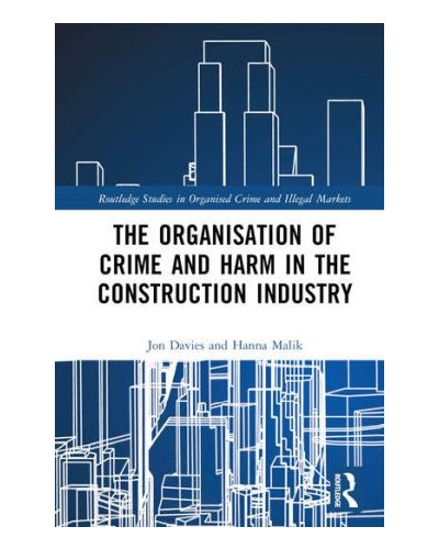 The Organisation of Crime and Harm in the Construction Industry