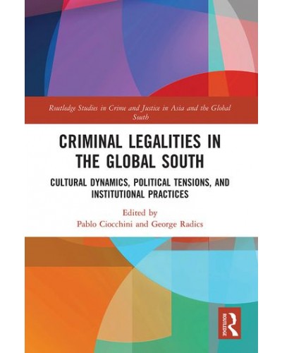 Criminal Legalities in the Global South: Cultural Dynamics, Political Tensions, and Institutional Practices