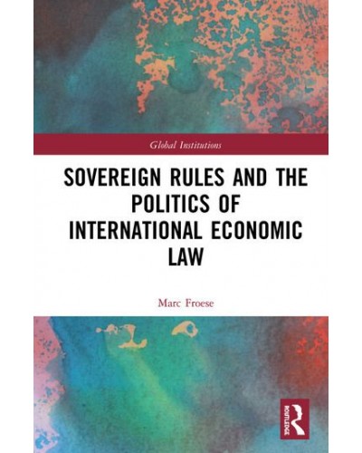 Sovereign Rules and the Politics of International Economic Law