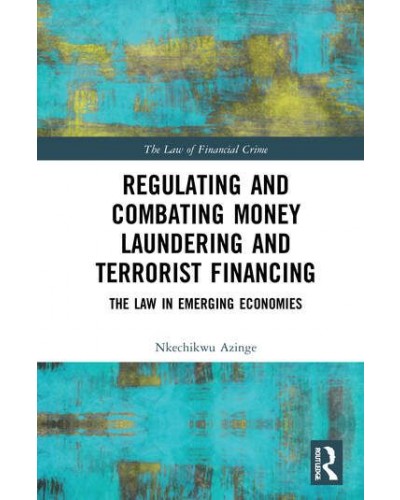 Regulating and Combating Money Laundering and Terrorist Financing: The Law in Emerging Economies