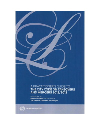 A Practitioner's Guide to The City Code on Takeovers and Mergers 2012/13, 24th Edition