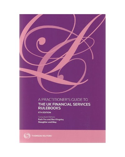 A Practitioner's Guide to the UK Financial Services Rulebooks, 6th Edition
