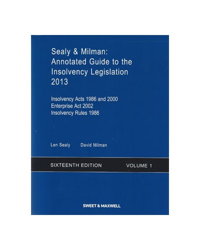Sealy & Milman: Annotated Guide to the Insolvency Legislation 2013, 16th Edition, Volume 1
