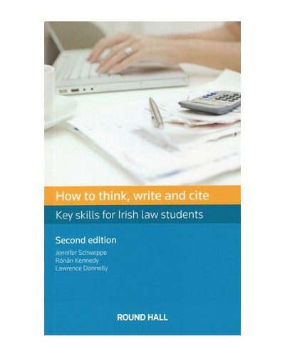 How to Think, Write and Cite: Key Skills for Irish Law Students 2nd ed
