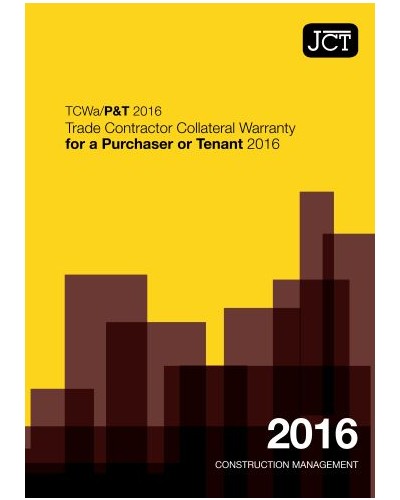 JCT Trade Contractor Collateral Warranty for a Purchaser & Tenant 2016: (TCWa/P&T)
