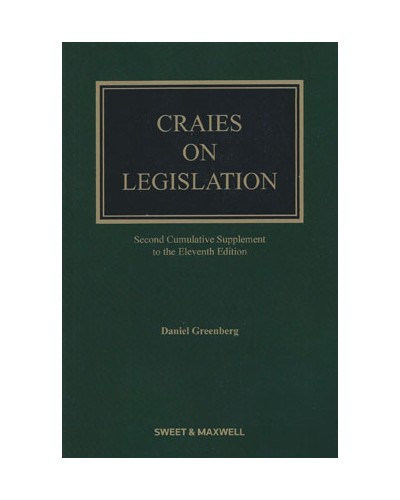 Craies on Legislation: A Practitioner's Guide to the Nature, Process, Effect and Interpretation of Legislation 11th Edition: 2nd Supplement