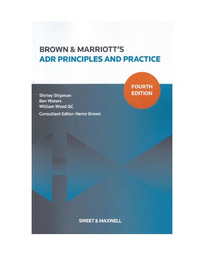 Brown & Marriott's ADR Principles and Practice 4th Edition