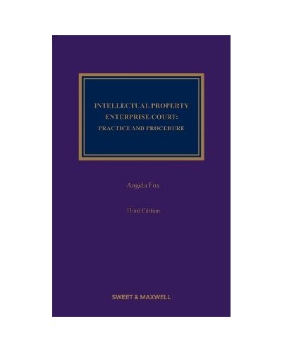 The Intellectual Property Enterprise Court: Practice and Procedure, 3rd Edition