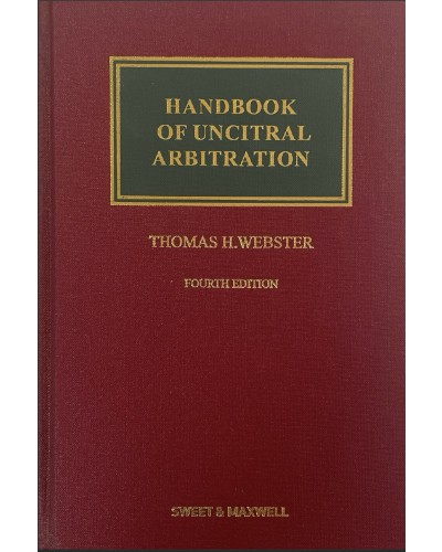 Handbook of UNCITRAL Arbitration: Commentary, Precedents and Models for UNCITRAL Based Arbitration Rules, 4th Edition