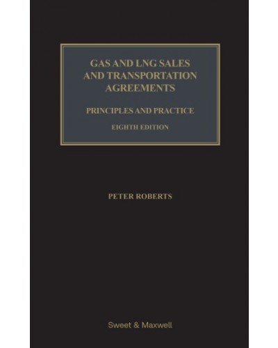 Gas and LNG Sales and Transportation Agreements: Principles and Practice 8th ed