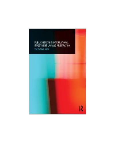 Public Health in International Investment Law and Arbitration