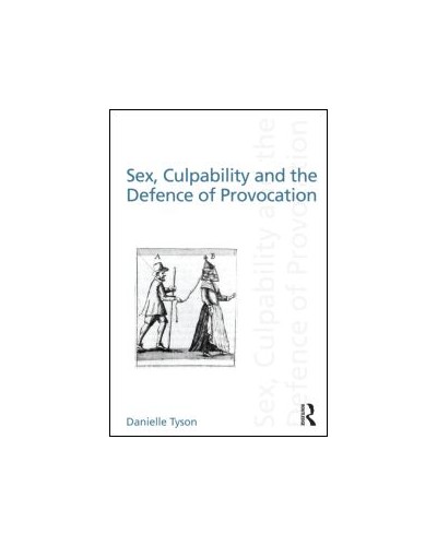 Sex, Culpability and the Defence of Provocation