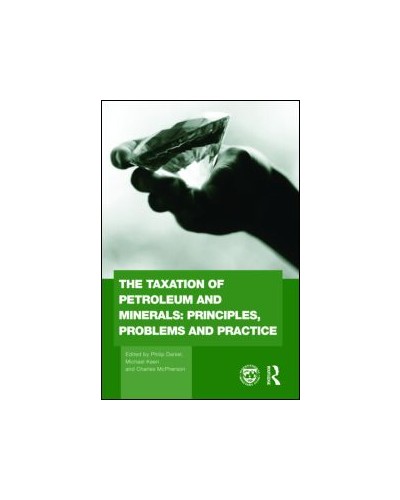 The Taxation of Petroleum and Minerals: Principles, Problems and Practice